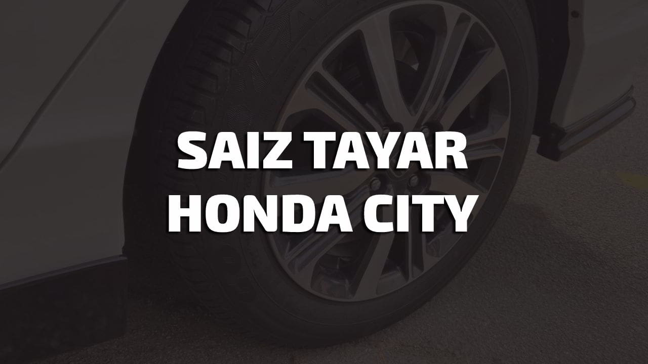 saiz tayar honda city standard