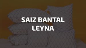 saiz bantal leyna